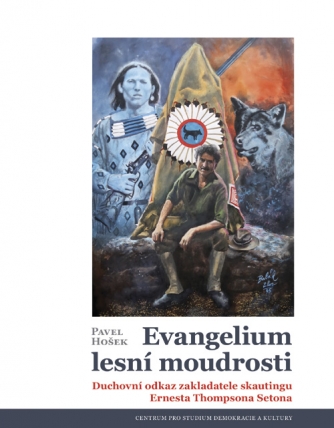 Pavel Hošek: Evangelium lesní moudrosti. Duchovní odkaz zakladatele skautingu Ernesta Thompsona Setona